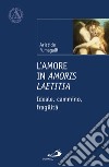 L'amore in Amoris Laetitia. E-book. Formato EPUB ebook di Aristide Fumagalli