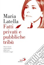 Fatti privati e pubbliche tribù: Storie di vita e giornalismo dagli anni Sessanta a oggi. E-book. Formato EPUB