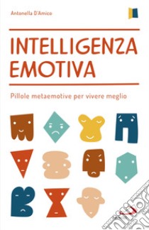 Intelligenza emotiva. E-book. Formato EPUB ebook di Antonella D'Amico