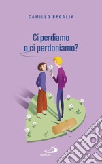 Ci perdiamo o ci perdoniamo?: Il perdono nella coppia. E-book. Formato EPUB ebook