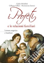 I Profeti e le relazioni familiari: Lettura esegetica e contestuale familiare di dieci testi biblici. E-book. Formato EPUB ebook