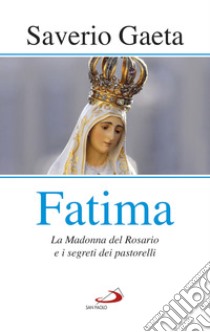 Fatima: La Madonna del Rosario e i segreti dei pastorelli. E-book. Formato EPUB ebook di Saverio Gaeta