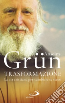 Trasformazione: La via cristiana per cambiare se stessi. E-book. Formato EPUB ebook di Anselm Grün