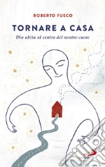 Tornare a casa: Dio abita al centro del nostro cuore. E-book. Formato EPUB ebook