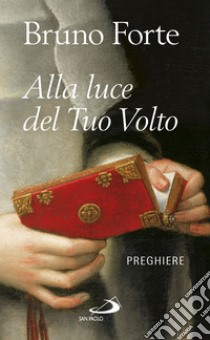 Alla luce del Tuo volto: Preghiere. E-book. Formato EPUB ebook di Bruno Forte