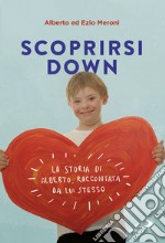 Scoprirsi Down: La storia di Alberto, raccontata da lui stesso. E-book. Formato EPUB ebook