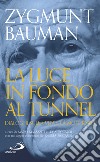 La luce in fondo al tunnel: Dialoghi sulla vita e la modernità. E-book. Formato EPUB ebook
