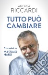 Tutto può cambiare. E-book. Formato EPUB ebook di Andrea Riccardi