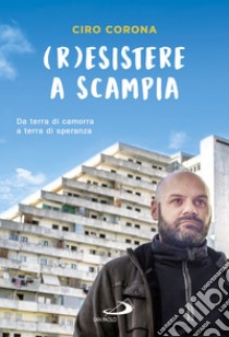 (R)esistere a Scampia. E-book. Formato EPUB ebook di Ciro Corona