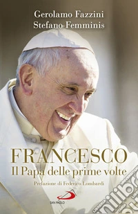 Francesco. Il Papa delle prime volte. E-book. Formato EPUB ebook