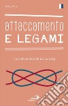 Attaccamento e legami: La costruzione della sicurezza. E-book. Formato EPUB ebook di Grazia Attili