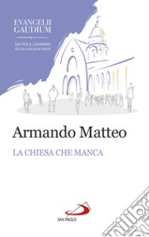 La Chiesa che manca. E-book. Formato EPUB ebook di Armando Matteo