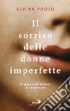 Il sorriso delle donne imperfette: Viaggio nell'alfabeto del benessere. E-book. Formato EPUB ebook di Elvira Frojo