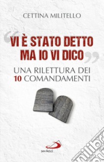 «Vi è stato detto ma io vi dico»: Una rilettura dei dieci Comandamenti. E-book. Formato EPUB ebook di Cettina Militello