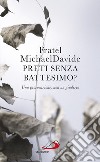 Preti senza battesimo?: Una provocazione, non un giudizio. E-book. Formato EPUB ebook di MichaelDavide Semeraro