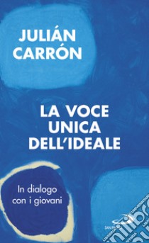 La voce unica dell'ideale: In dialogo con i giovani. E-book. Formato EPUB ebook di Julián Carrón