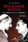 Non doveva morire: Come Paolo VI cercò di salvare Aldo Moro. E-book. Formato EPUB ebook