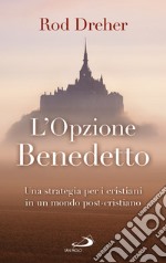 L'opzione Benedetto: Una strategia per i cristianiin un mondo post-cristiano. E-book. Formato EPUB ebook