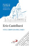 «Una carovana solidale»: La fraternità come stile dell'annuncio in Evangelii gaudium. E-book. Formato EPUB ebook di Erio Castellucci