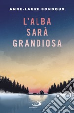 L'alba sarà grandiosa. E-book. Formato EPUB