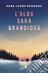 L'alba sarà grandiosa. E-book. Formato EPUB ebook