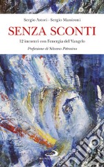 Senza sconti: 12 incontri con l'energia del Vangelo. E-book. Formato EPUB ebook