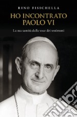 Ho incontrato Paolo VI: La sua santità dalla voce dei testimoni. E-book. Formato EPUB ebook