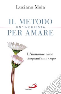 Il metodo per amare. Un'inchiesta: L'Humanae Vitae cinquant'anni dopo. E-book. Formato EPUB ebook di Luciano Moia