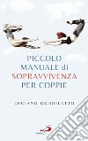 Piccolo manuale di sopravvivenza per coppie. E-book. Formato EPUB ebook di Luciano Grigoletto