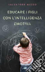 Educare i figli con l'intelligenza emotiva. E-book. Formato EPUB ebook