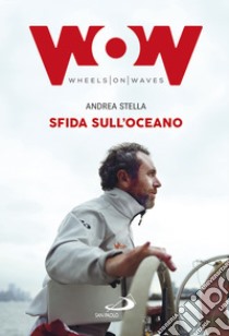 Sfida sull'oceano: Un'eccezionale impresa di mare in sedia a rotelle. E-book. Formato EPUB ebook di Andrea Stella