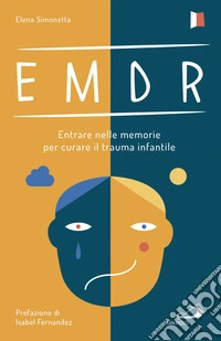 EMDR: Entrare nelle memorie per curare il trauma infantile. E-book. Formato EPUB ebook