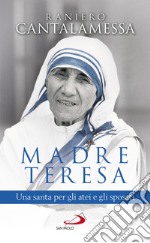 Madre Teresa: Una santa per gli atei e gli sposati. E-book. Formato EPUB ebook