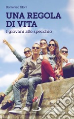 Una regola di vita: I giovani allo specchio. E-book. Formato EPUB ebook