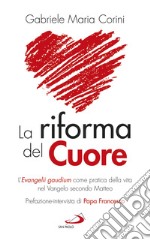 La riforma del cuore: L'Evangelii gaudium come pratica della vita nel Vangelo secondo Matteo. Itinerario biblico. E-book. Formato EPUB ebook