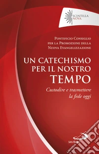 Un catechismo per il nostro tempo: Custodire e trasmettere la fede oggi. E-book. Formato EPUB ebook