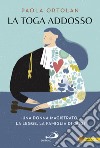 La toga addosso: Una donna magistrato, la legge, la famiglia di oggi. E-book. Formato EPUB ebook di Paola Ortolan