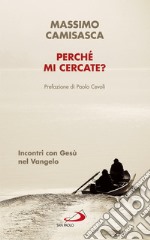 Perché mi cercate?: Incontri con Gesù nel Vangelo. E-book. Formato EPUB ebook