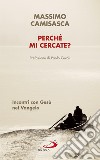 Perché mi cercate?: Incontri con Gesù nel Vangelo. E-book. Formato EPUB ebook di Massimo Camisasca