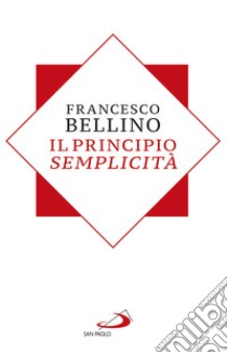 Il principio semplicità. E-book. Formato EPUB ebook di Francesco Bellino