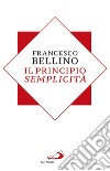 Il principio semplicità. E-book. Formato EPUB ebook di Francesco Bellino