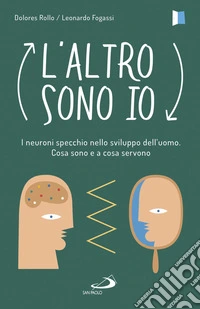 L'altro sono io: I neuroni specchio nello sviluppo dell'uomo. Cosa sono e a cosa servono. E-book. Formato EPUB ebook