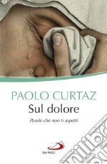 Sul dolore: Parole che non ti aspetti. E-book. Formato EPUB ebook