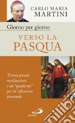 Giorno per giorno verso la Pasqua: Trenta piccole meditazioni e un 'quaderno' per la riflessione personale. E-book. Formato EPUB ebook