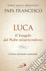 Luca. Il Vangelo del Padre misericordioso: Lettura spirituale e pastorale. E-book. Formato EPUB ebook