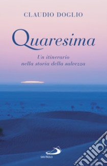 Quaresima: Un itinerario nella storia della salvezza. E-book. Formato EPUB ebook di Claudio Doglio