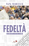 Fedeltà. E-book. Formato EPUB ebook di Jorge Bergoglio (Papa Francesco)