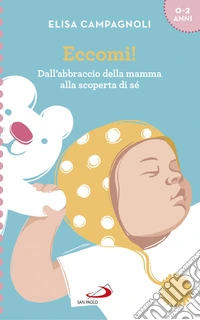 Eccomi!: Dall'abbraccio della mamma alla scoperta di sé. E-book. Formato EPUB ebook