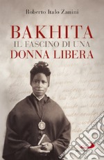 Bakhita, il fascino di una donna libera. E-book. Formato EPUB ebook