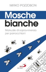 Mosche bianche: Manuale di sopravvivenza per parrocchiani. E-book. Formato EPUB ebook